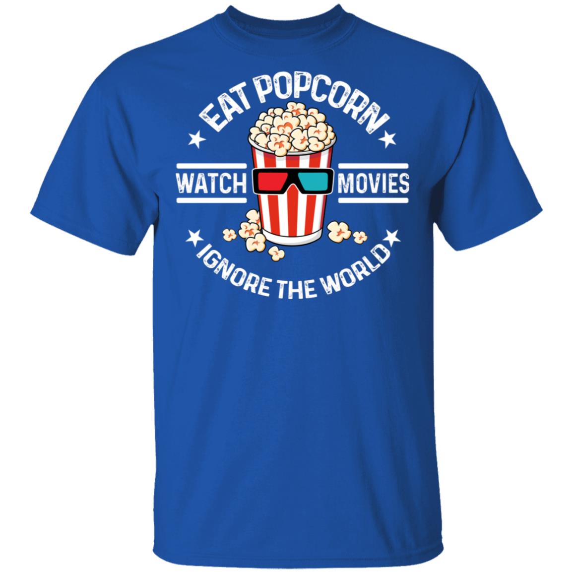 Eat Popcorn Watch Movies Ignore The World Shirt, Hoodie, Tank
