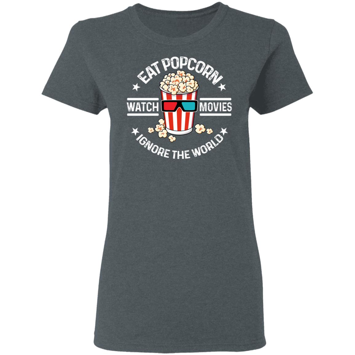 Eat Popcorn Watch Movies Ignore The World Shirt, Hoodie, Tank