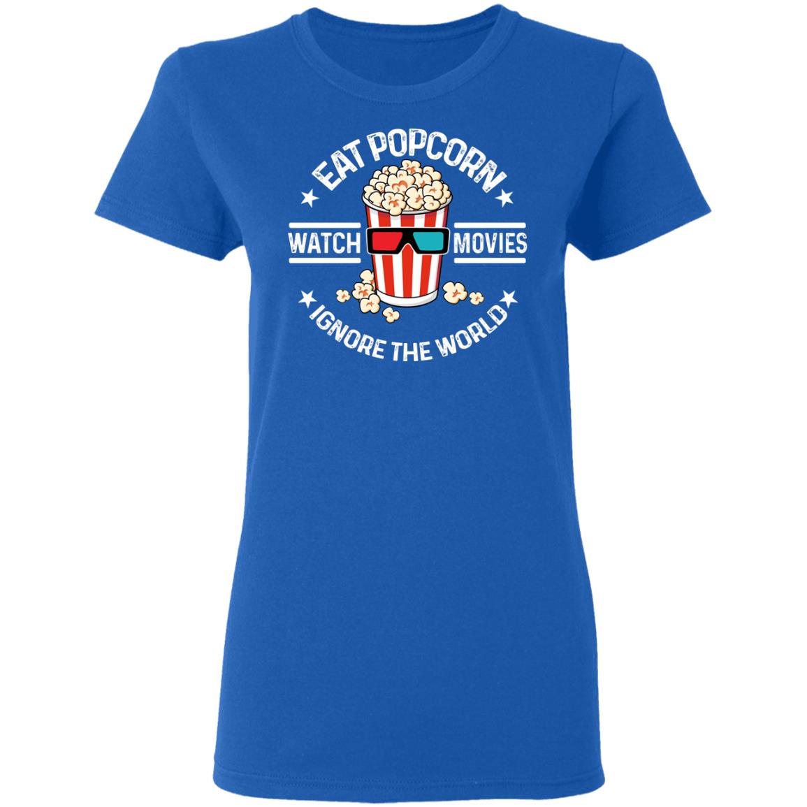 Eat Popcorn Watch Movies Ignore The World Shirt, Hoodie, Tank