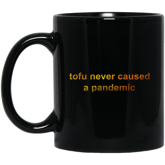 Tofu Never Caused A Pandemic Mug