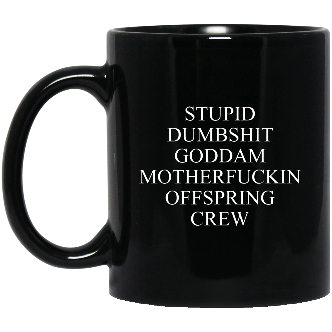 Stupid Dumbshit Goddam Motherfuckin Offspring Crew Mug
