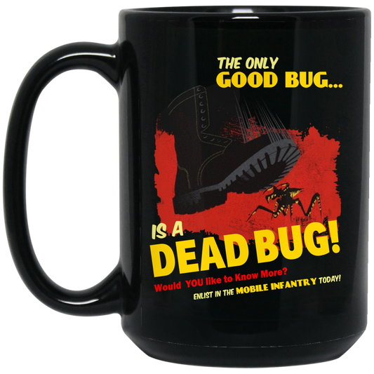 The Only Good Bug Is A Dead Bug Would You Like To Know More Enlist In The Mobile Infantry Today Mug