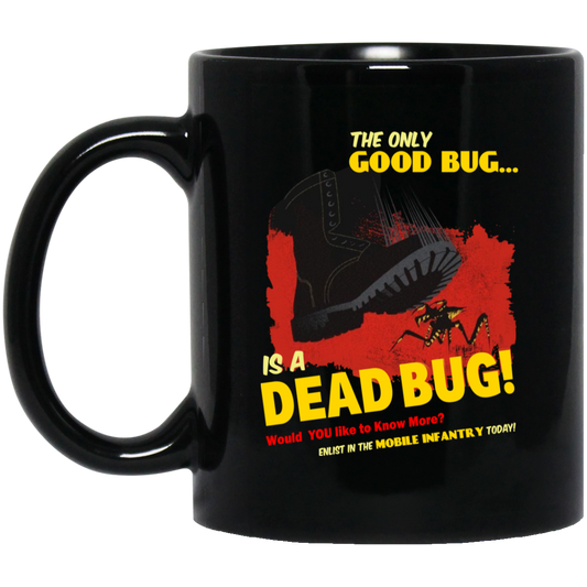 
	The Only Good Bug Is A Dead Bug Would You Like To Know More Enlist In The Mobile Infantry Today Mug