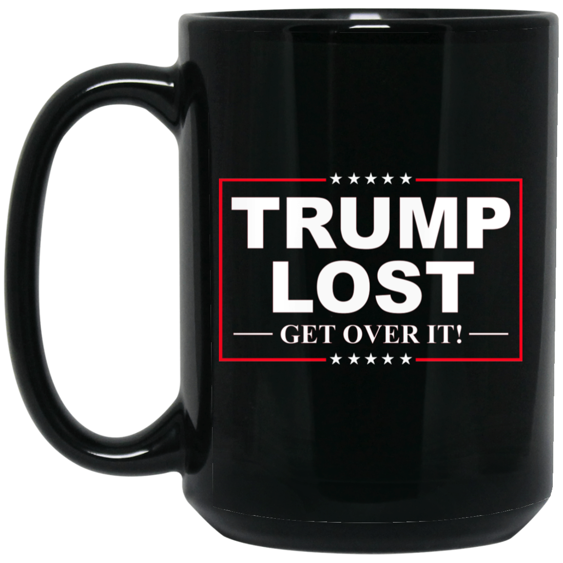 
	Trump Lost Get Over It Funny Biden Victory Mug