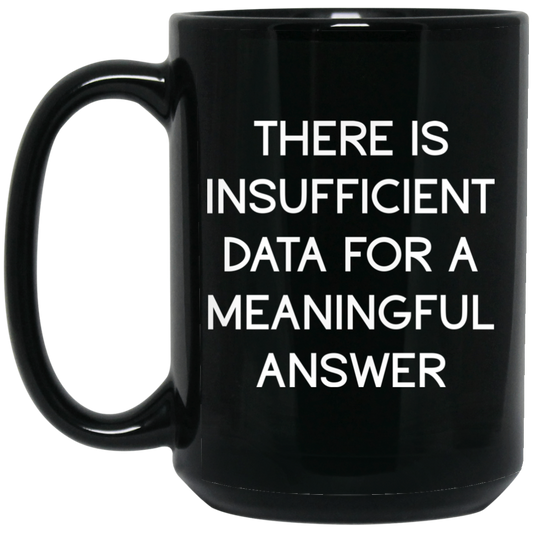 There Is Insufficient Data For A Meaningful Answer Mug