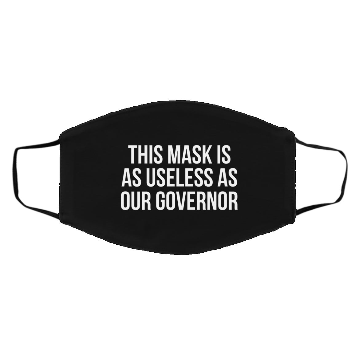 This Mask Is As Useless As Our Governor Face Mask