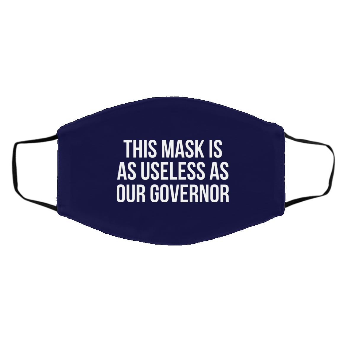 This Mask Is As Useless As Our Governor Face Mask