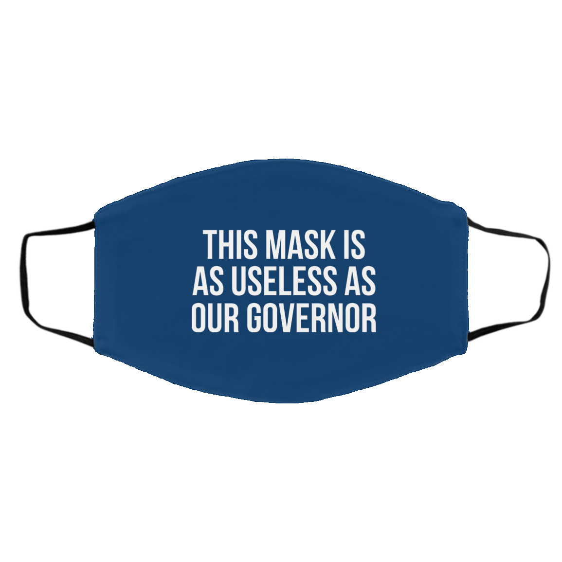 This Mask Is As Useless As Our Governor Face Mask