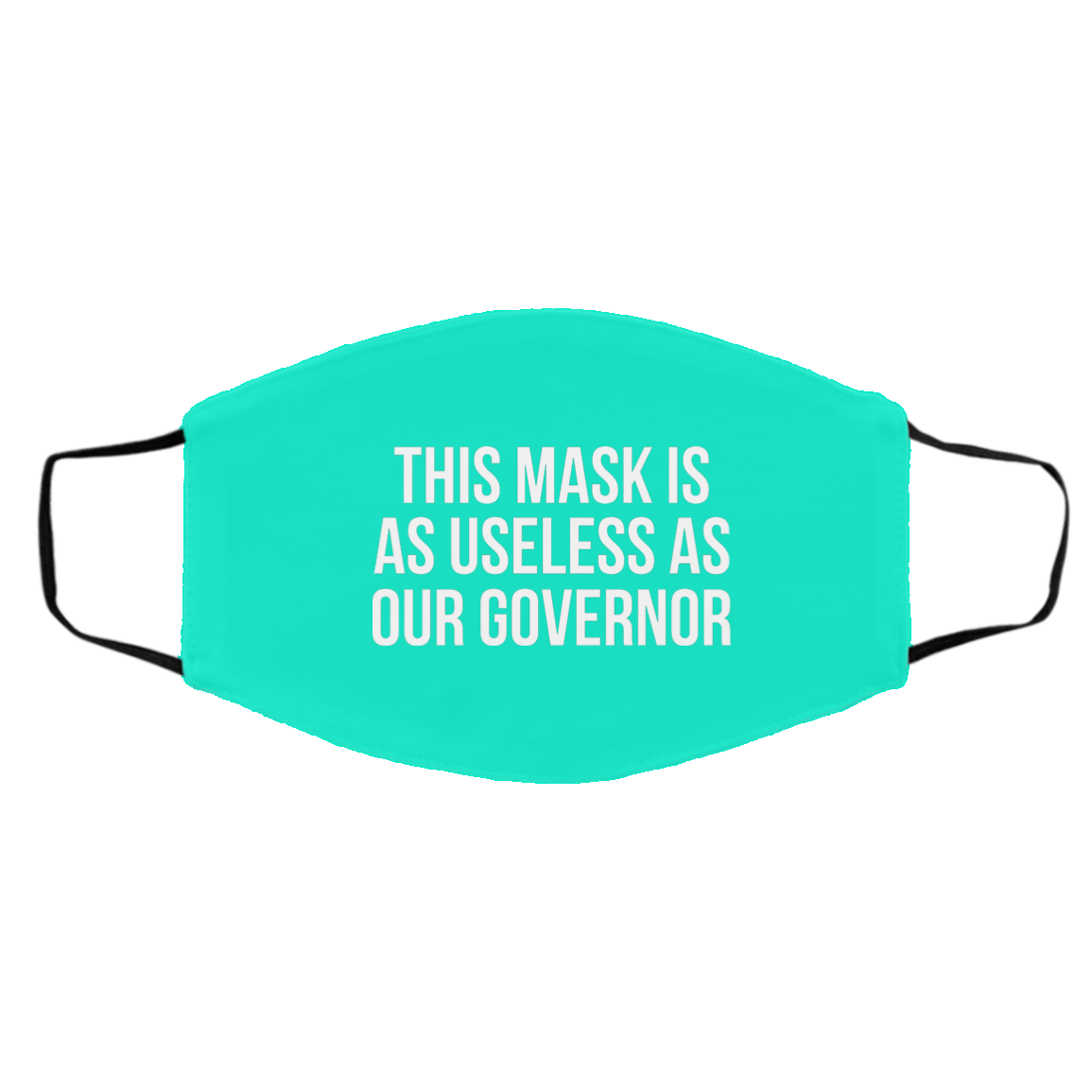 This Mask Is As Useless As Our Governor Face Mask