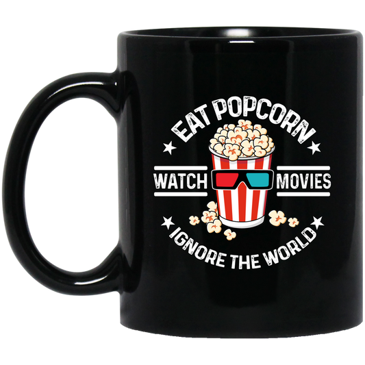 Eat Popcorn Watch Movies Ignore The World Mug