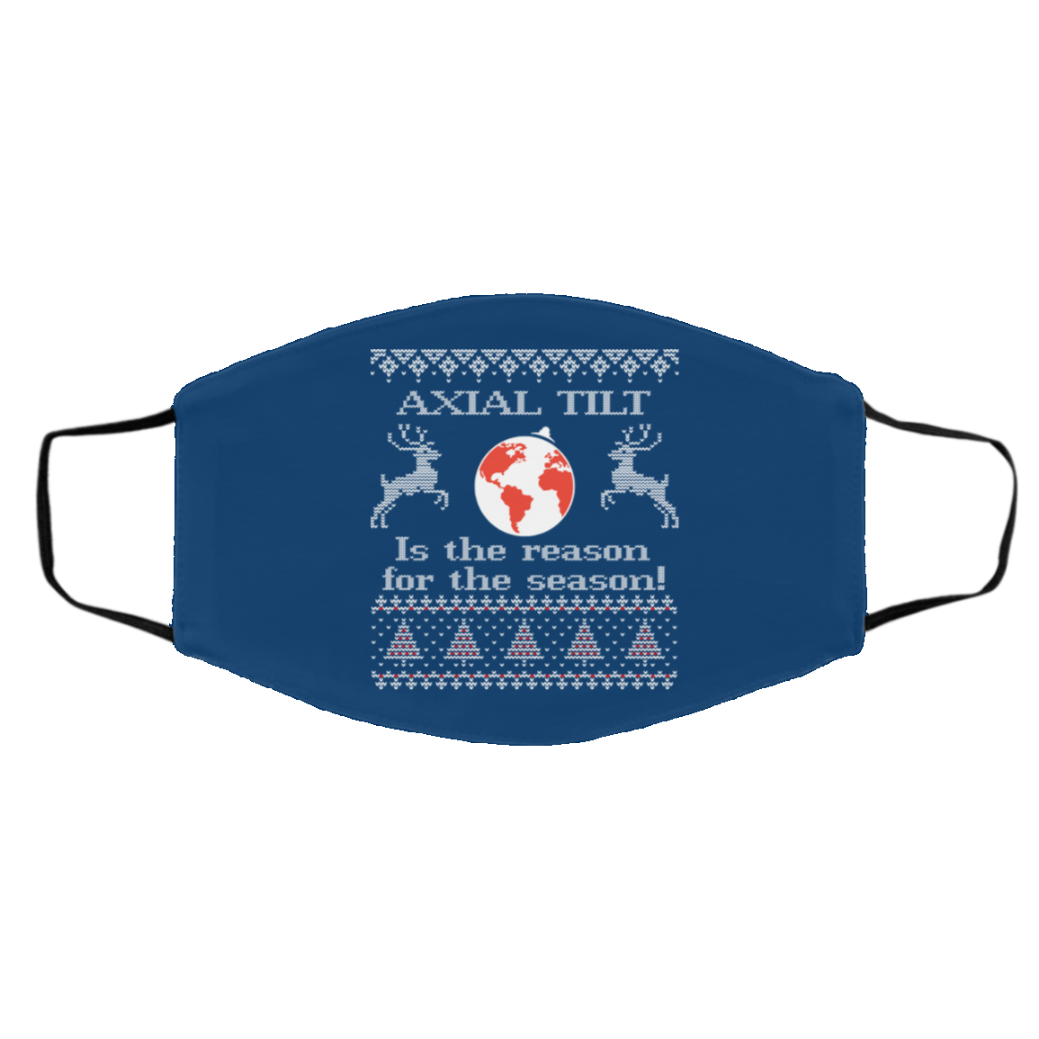 Axial Tilt Is The Reason For The Season Face Mask