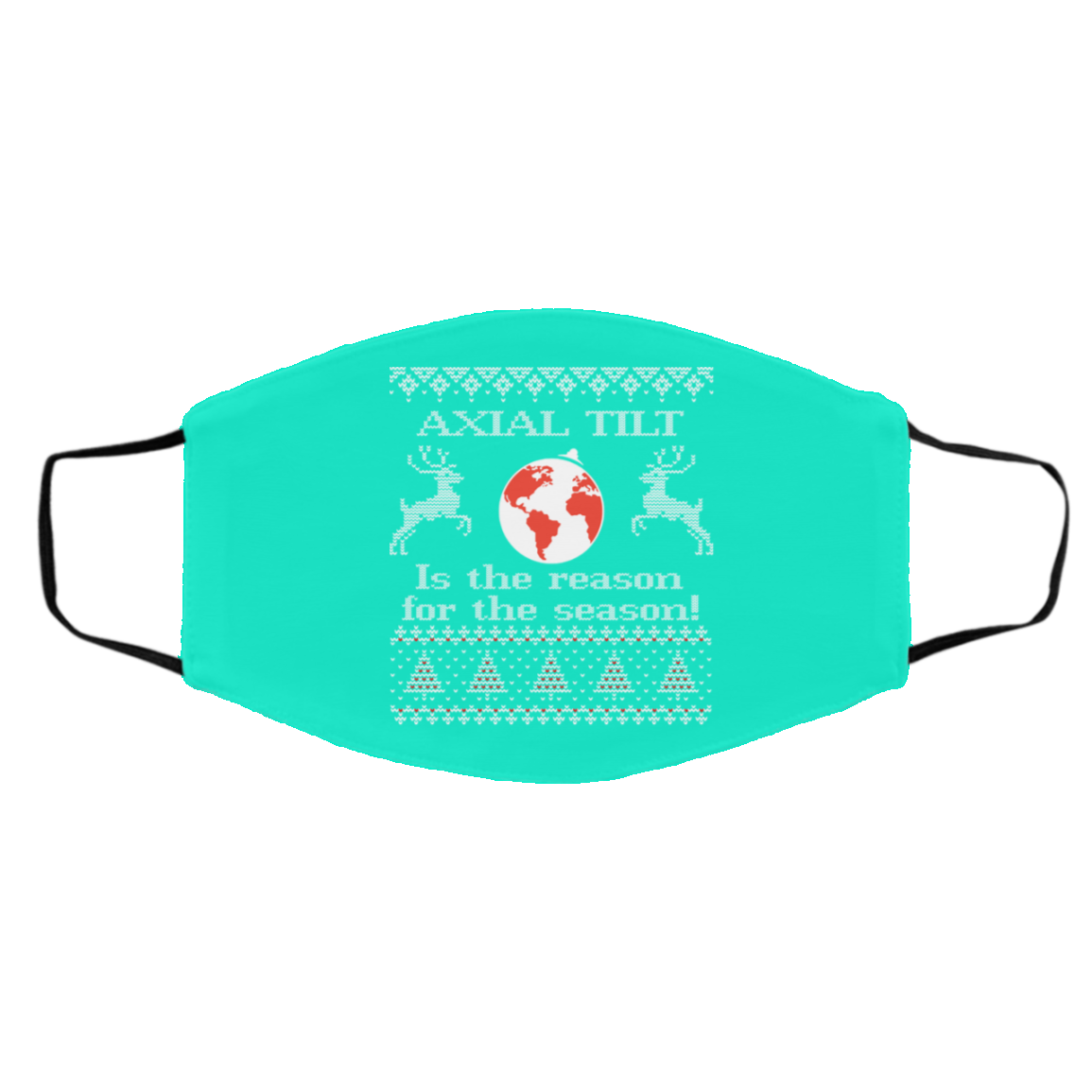 Axial Tilt Is The Reason For The Season Face Mask