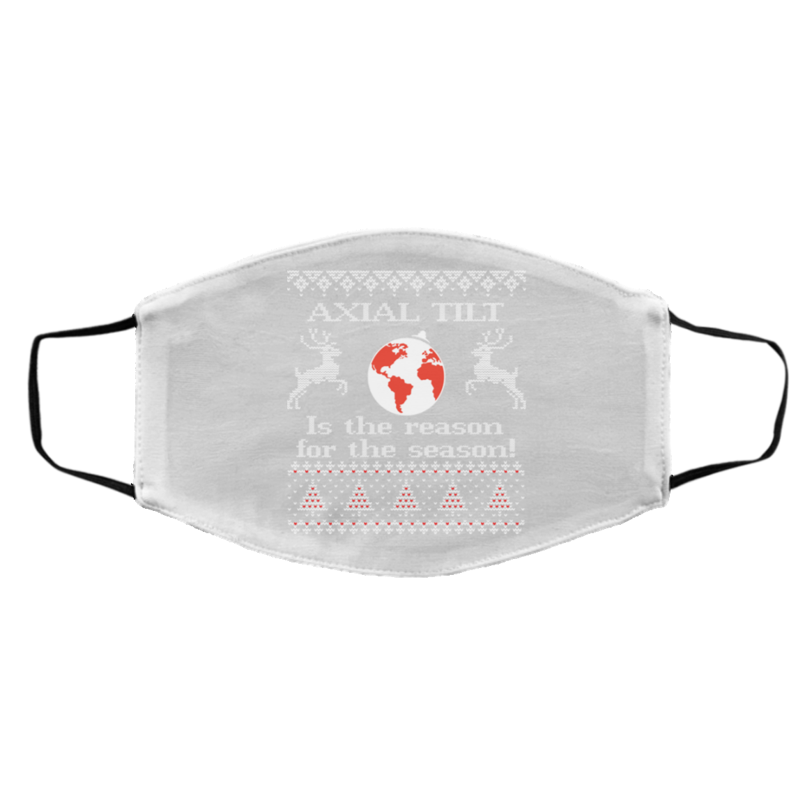 Axial Tilt Is The Reason For The Season Face Mask