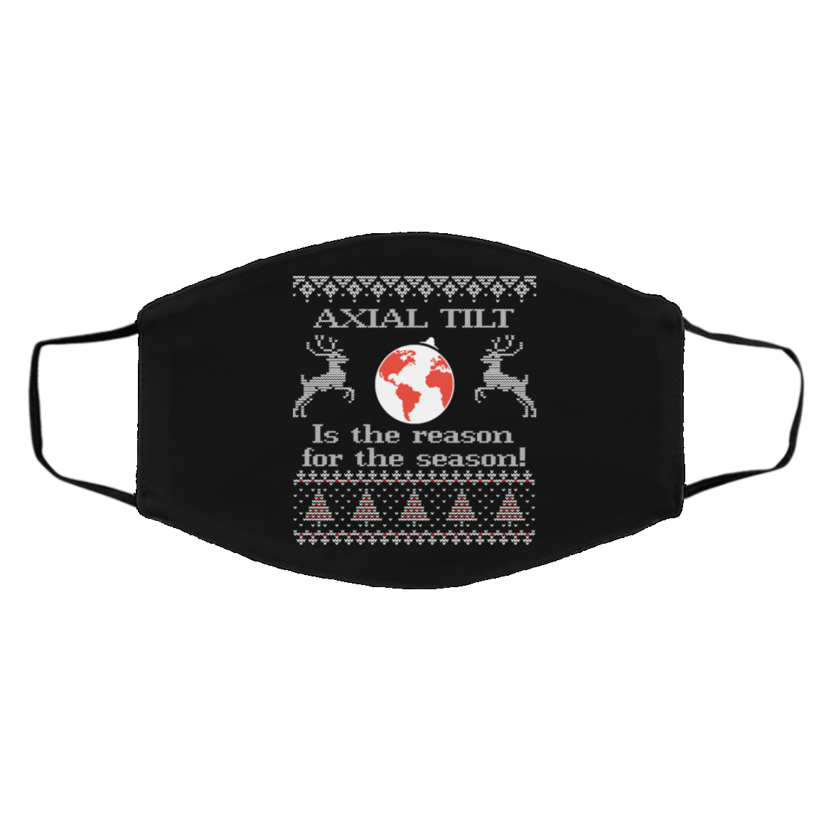 Axial Tilt Is The Reason For The Season Face Mask