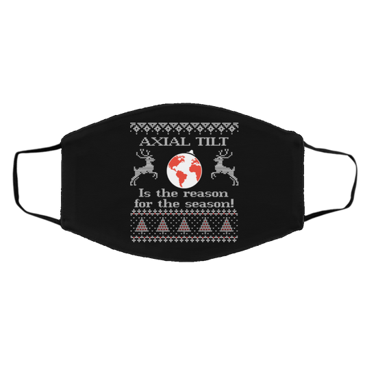 Axial Tilt Is The Reason For The Season Face Mask