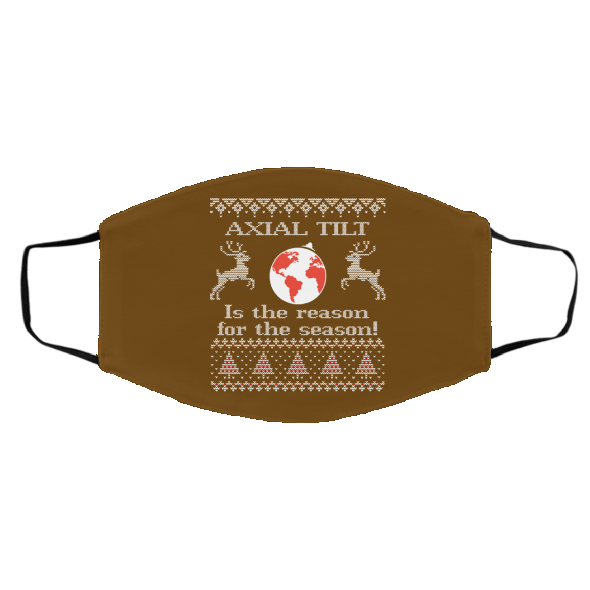 Axial Tilt Is The Reason For The Season Face Mask