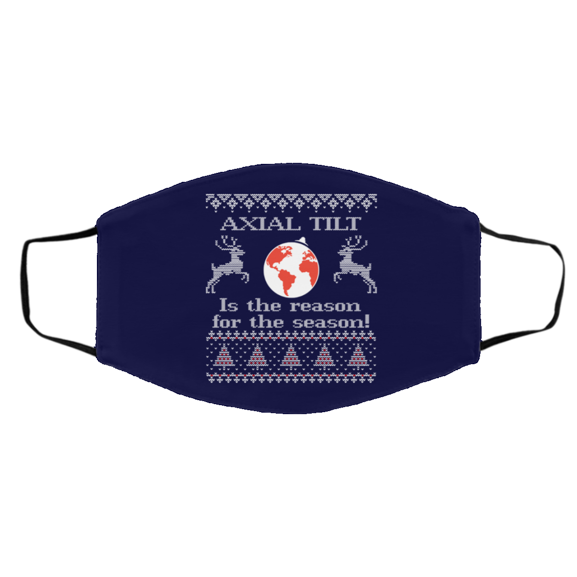 Axial Tilt Is The Reason For The Season Face Mask