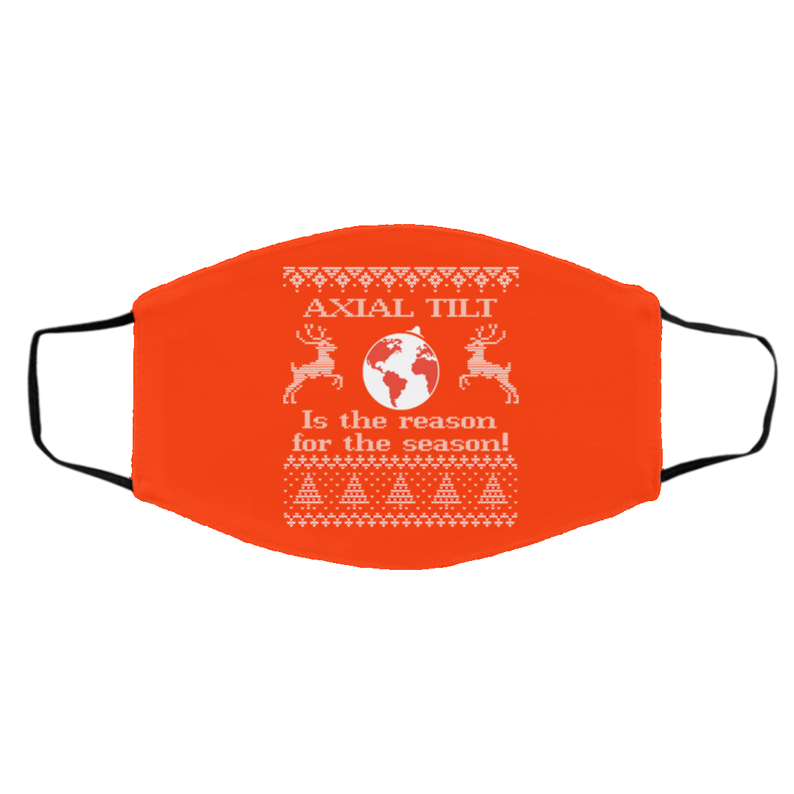 Axial Tilt Is The Reason For The Season Face Mask