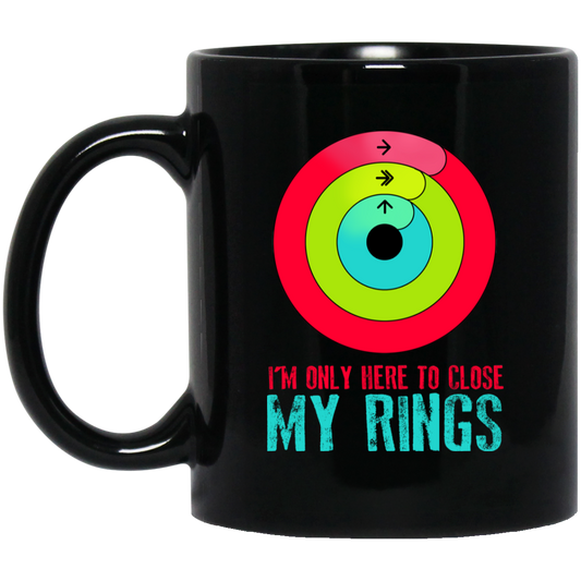 I’m Only Here To Close My Rings Mug