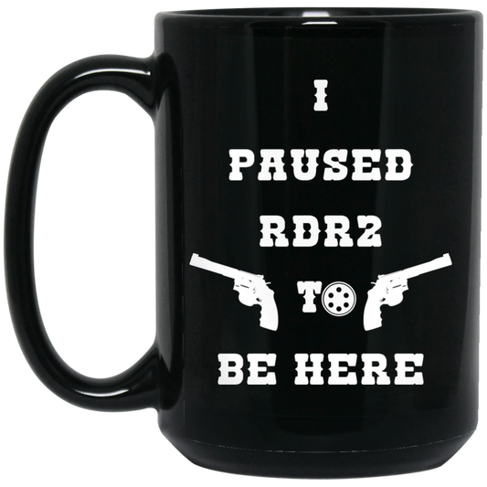 I Paused Rdr2 To Be Here Mug