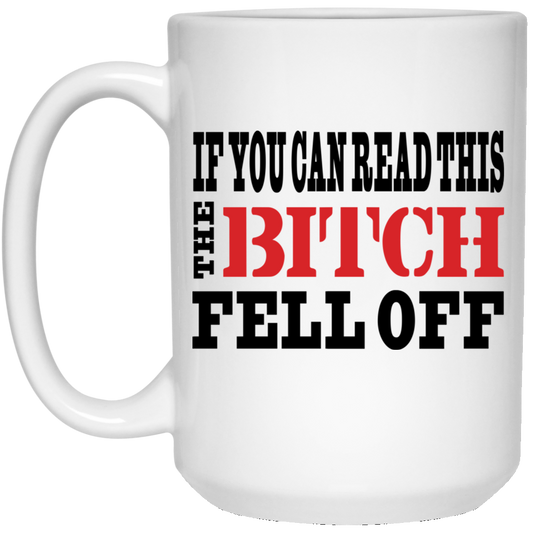 If You Can Read This The Bitch Fell Off Mug