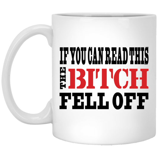 
	If You Can Read This The Bitch Fell Off Mug