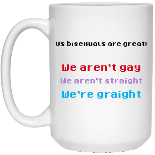 
	Us Bisexuals Are Great We Aren’t Gay We Aren’t Straight We’re Graight Mug
