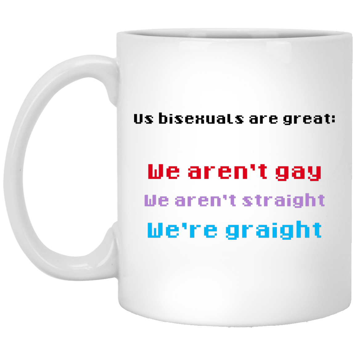 Us Bisexuals Are Great We Aren’t Gay We Aren’t Straight We’re Graight Mug