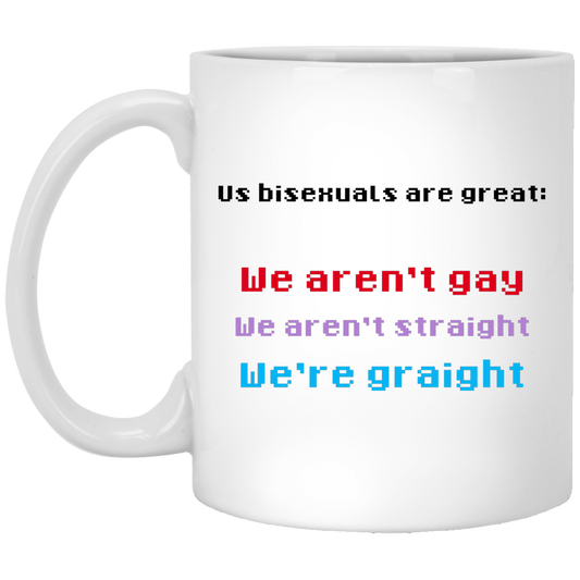 Us Bisexuals Are Great We Aren’t Gay We Aren’t Straight We’re Graight Mug