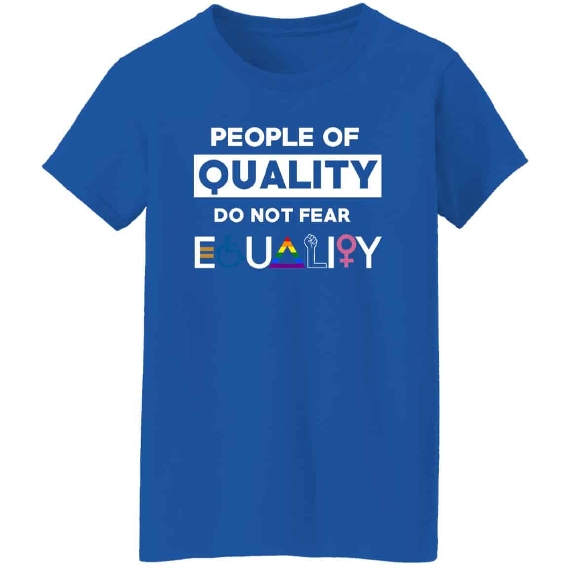 People Of Quality Do Not Fear Equality Shirt
