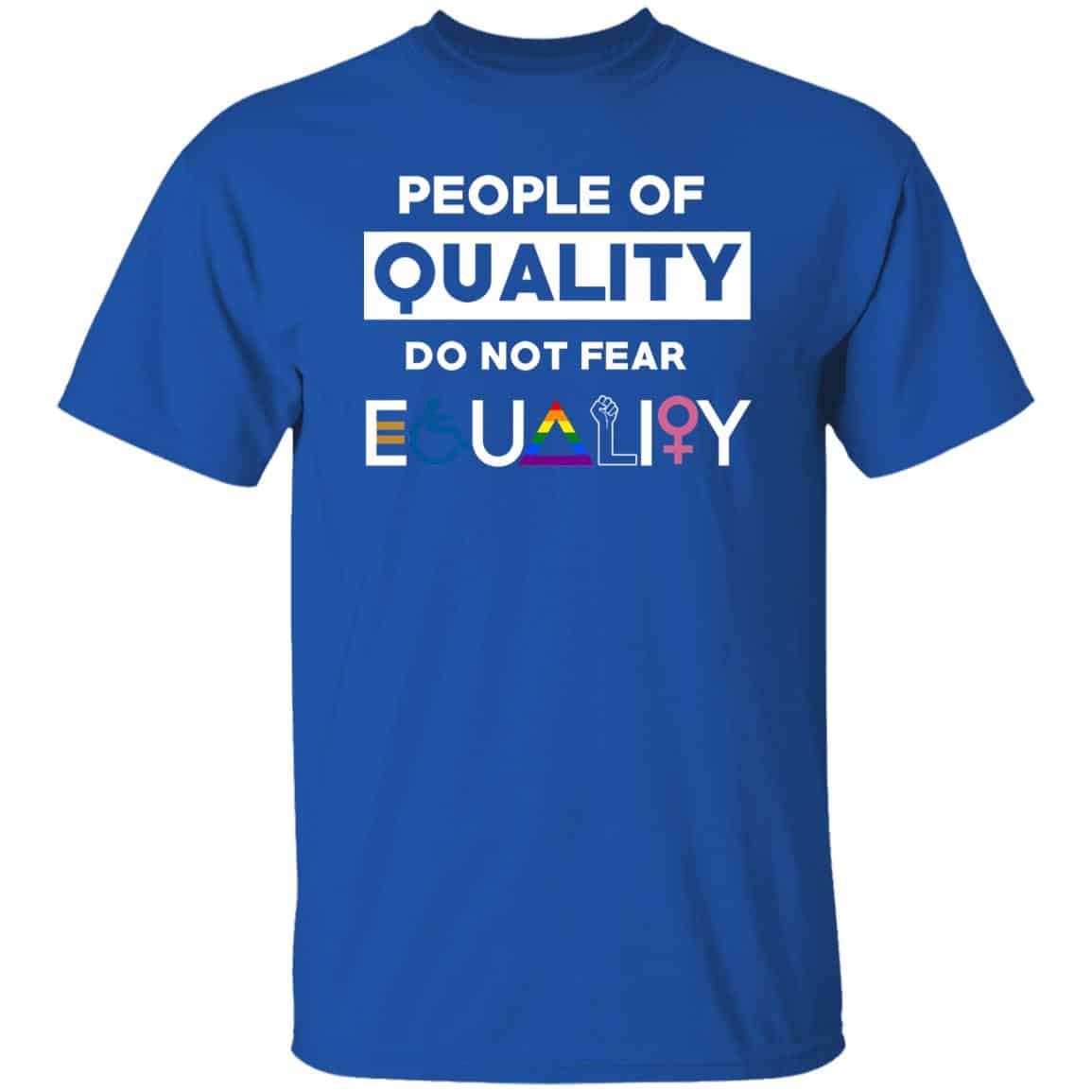 People Of Quality Do Not Fear Equality Shirt