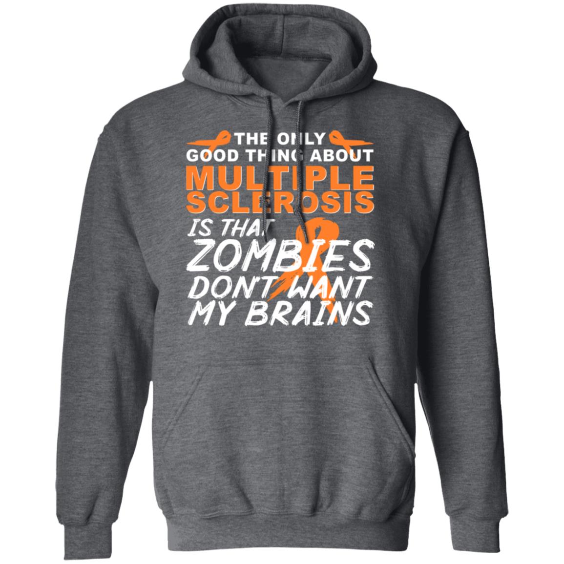 The Only Good Thing About Multiple Sclerosis Is That Zombies Don’t Want My Brains Shirt, Hoodie, Tank