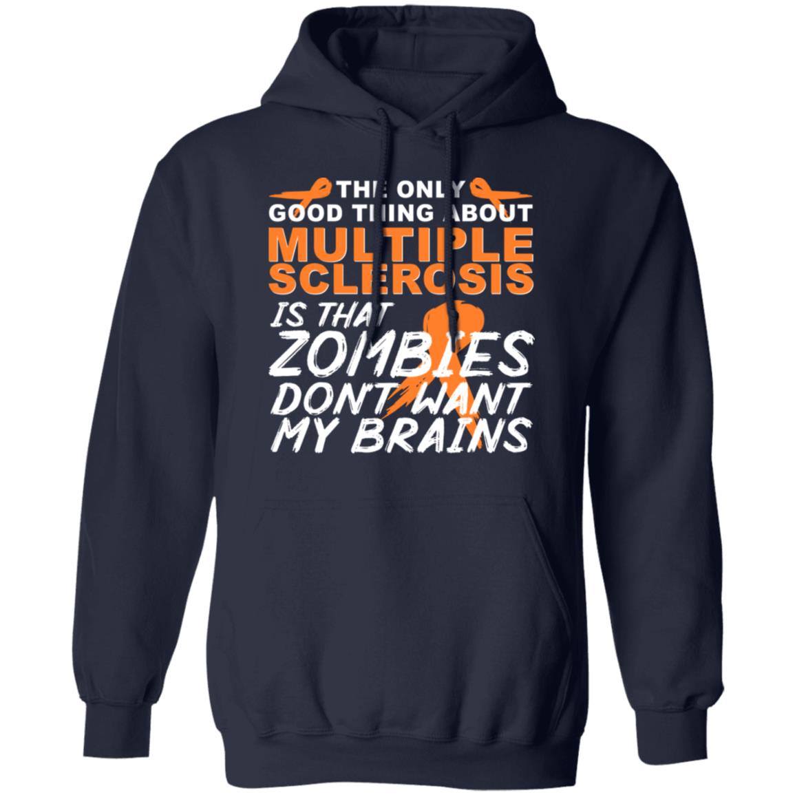 The Only Good Thing About Multiple Sclerosis Is That Zombies Don’t Want My Brains Shirt, Hoodie, Tank