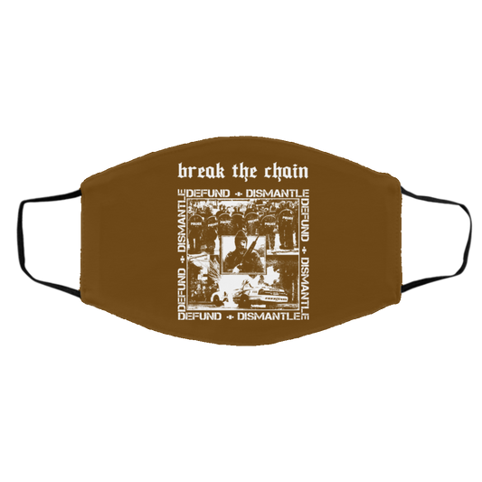 
	Break The Chain Defund + Dismantle Face Mask