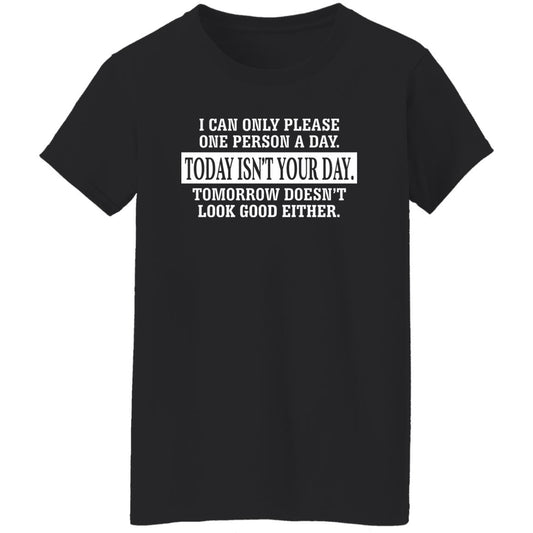
	I Can Only Please One Person A Day Today Isn’t Your Day Tomorrow Doesn’t Lookd Good Either Shirt, Hoodie, Tank