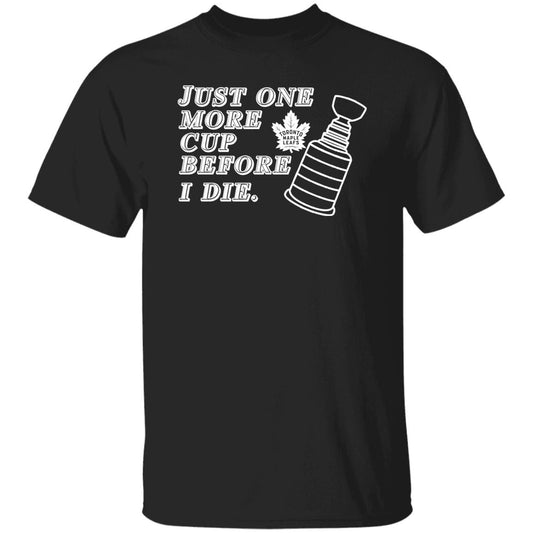 Just One More Cup Before I Die Toronto Maple Leafs Shirt, Hoodie, Tank