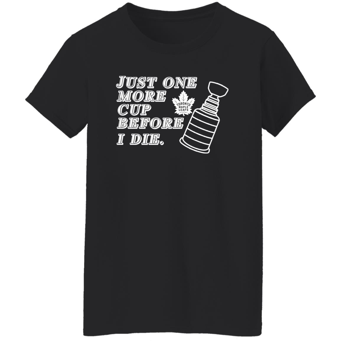 
	Just One More Cup Before I Die Toronto Maple Leafs Shirt, Hoodie, Tank