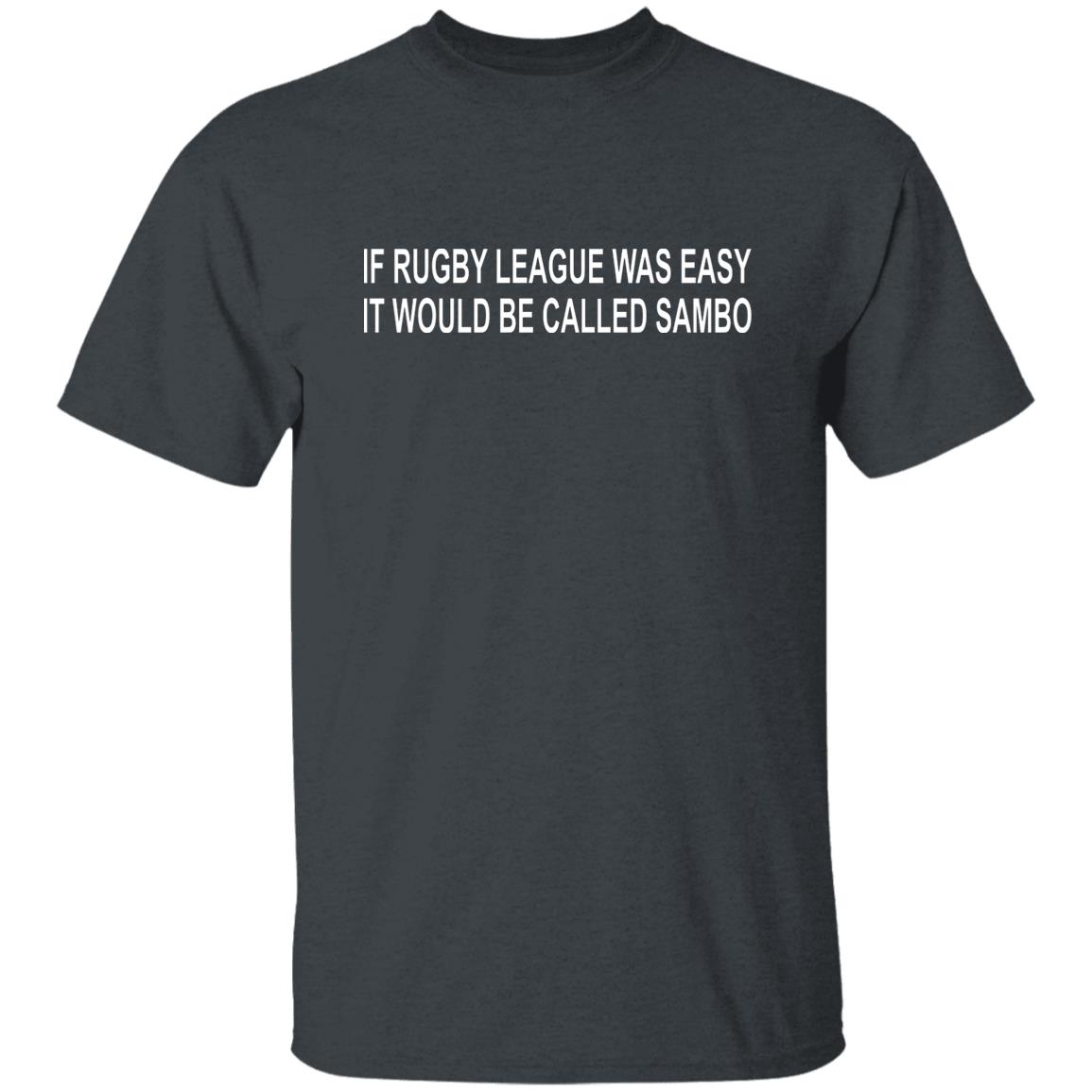 If Rugby League Was Easy It Would Be Called Sambo Shirt, Hoodie, Tank