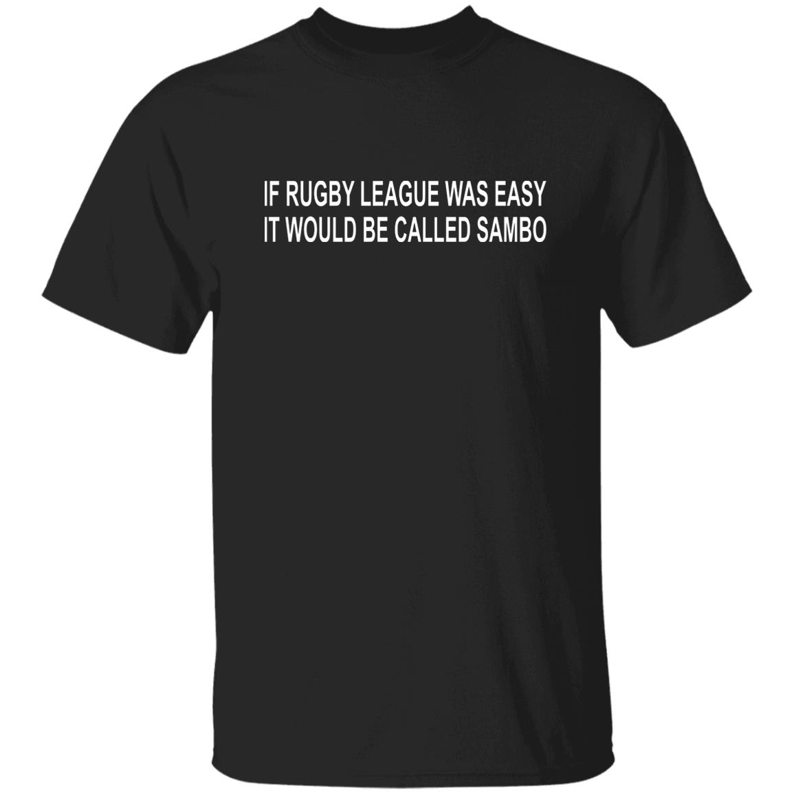 If Rugby League Was Easy It Would Be Called Sambo Shirt, Hoodie, Tank