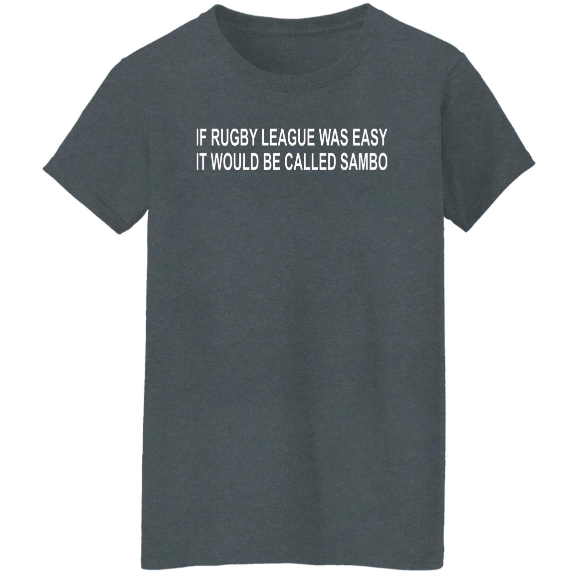If Rugby League Was Easy It Would Be Called Sambo Shirt, Hoodie, Tank