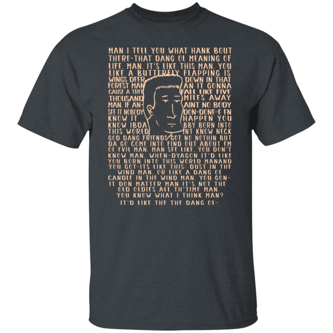 Man I Tell You What Hank Bout There-That Dang Ol Meaning O’life Man It’s Like This Man Boomhauer Shirt, Hoodie, Tank