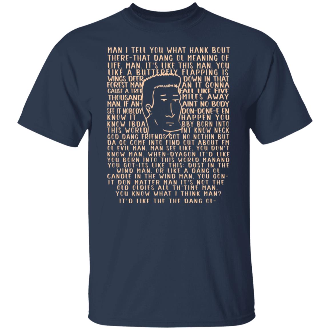 Man I Tell You What Hank Bout There-That Dang Ol Meaning O’life Man It’s Like This Man Boomhauer Shirt, Hoodie, Tank