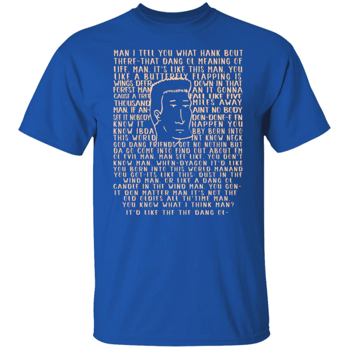 Man I Tell You What Hank Bout There-That Dang Ol Meaning O’life Man It’s Like This Man Boomhauer Shirt, Hoodie, Tank