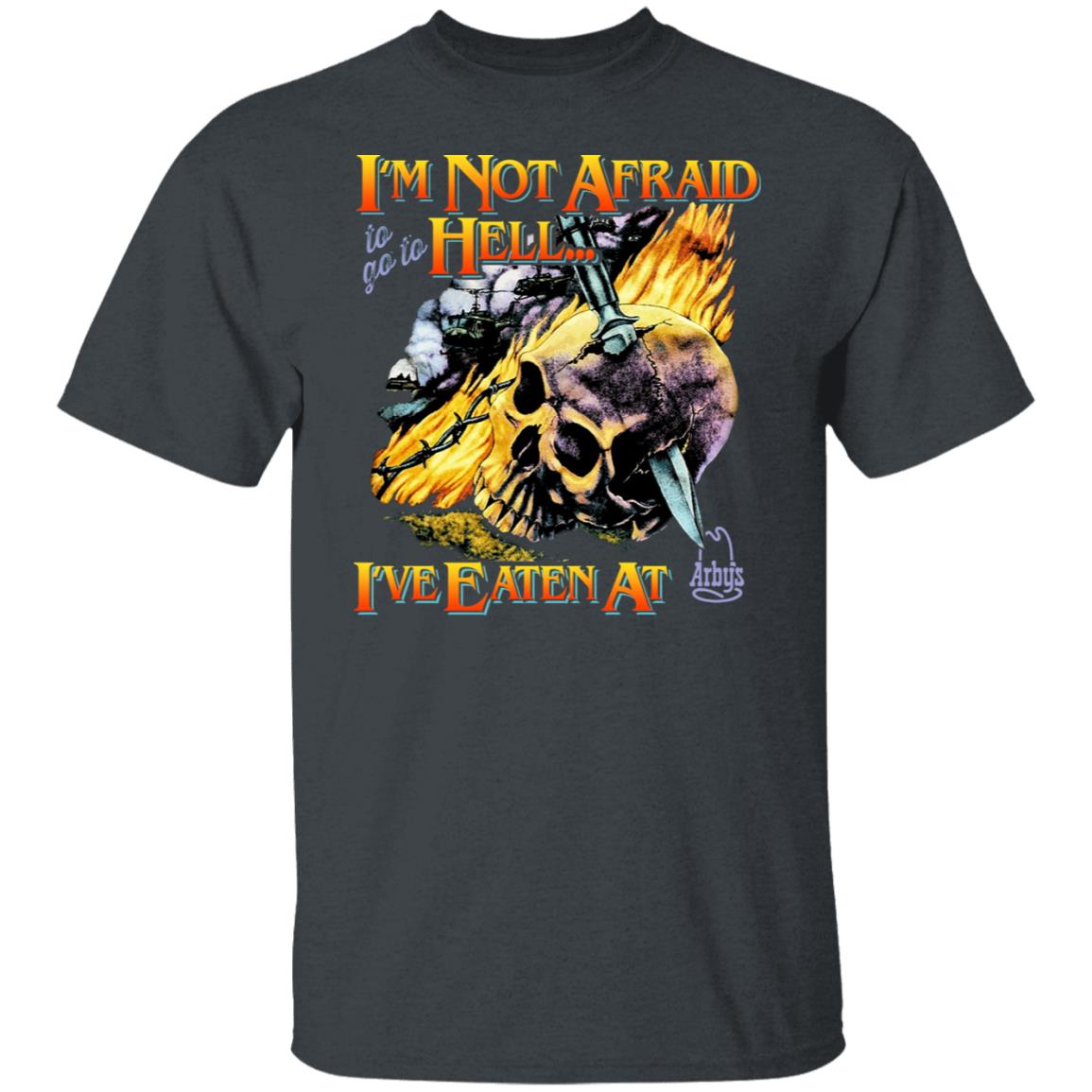 I’m Not Afraid To Go To Hell I’ve Eaten At Arby’s Shirt, Hoodie, Tank