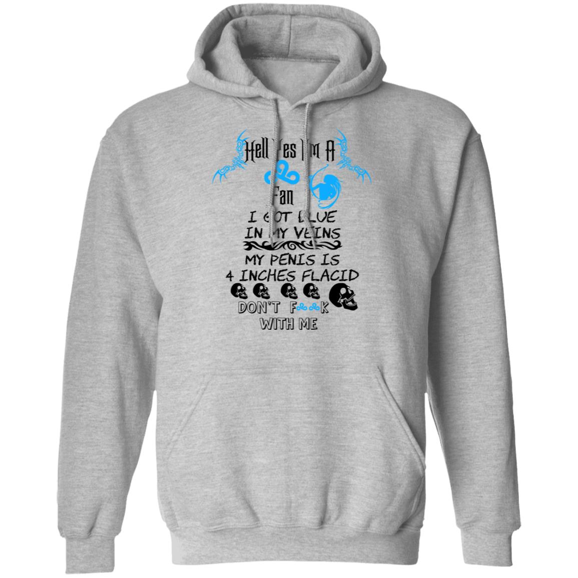 Hell Yes I’m A Fan I Got Blue In My Veins My Penis Is 4 Inches Flacid Don’ts Fuck With Me Shirt, Hoodie, Tank