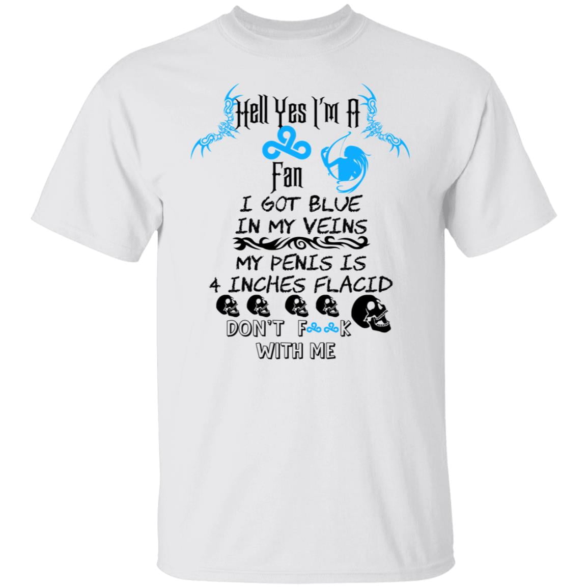 Hell Yes I’m A Fan I Got Blue In My Veins My Penis Is 4 Inches Flacid Don’ts Fuck With Me Shirt, Hoodie, Tank