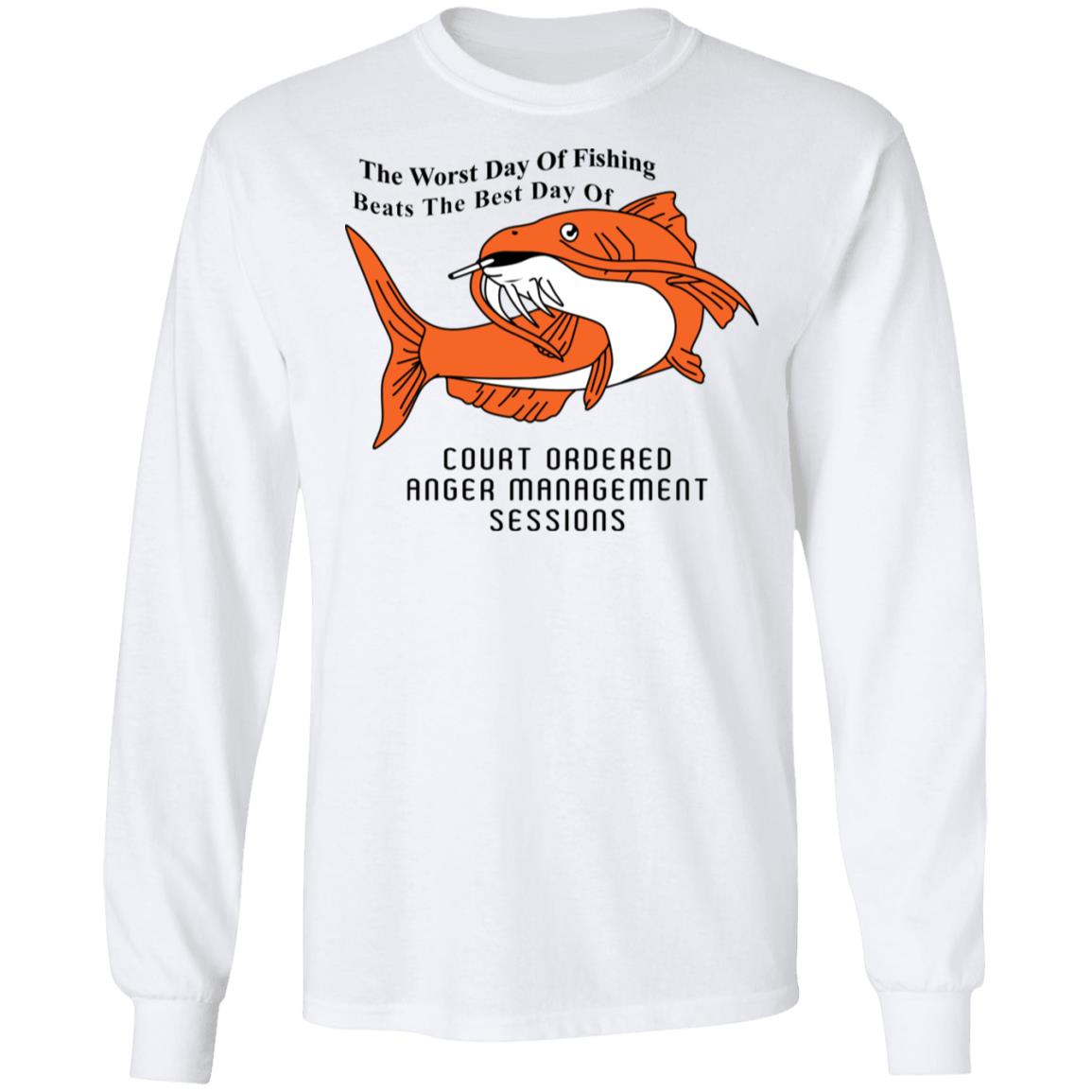 The Worst Day Of Fishing Beats The Best Day Of Court Ordered Anger Management Sessions Shirt, Hoodie, Tank