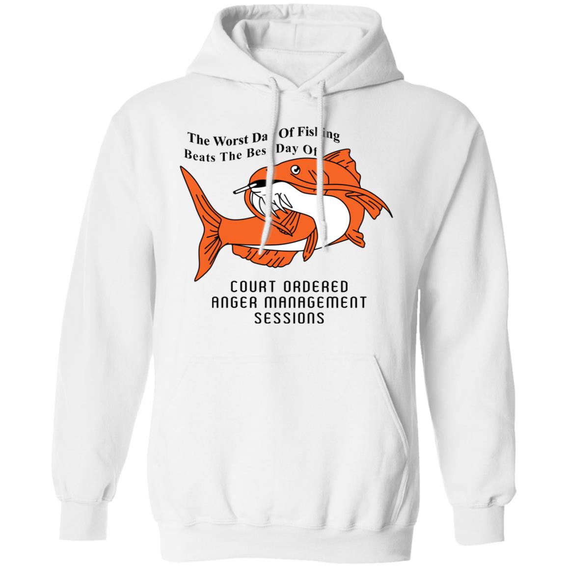 The Worst Day Of Fishing Beats The Best Day Of Court Ordered Anger Management Sessions Shirt, Hoodie, Tank