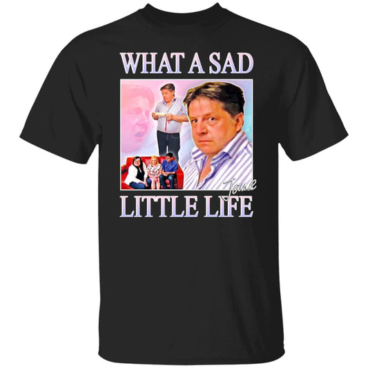 
	What A Sad Little Life Jane Shirt, Hoodie, Tank