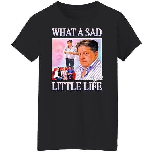 What A Sad Little Life Jane Shirt, Hoodie, Tank